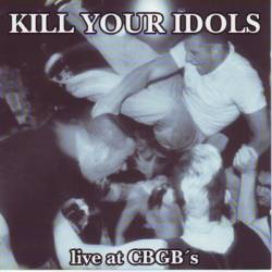Kill Your Idols : Live At CBGB's
